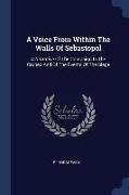 A Voice From Within The Walls Of Sebastopol: A Narrative Of The Compaign In The Cruneo And Of The Events Of The Siege