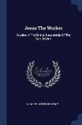 Jesus The Worker: Studies In The Ethical Leadership Of The Son Of Man