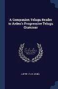 A Companion Telugu Reader to Arden's Progressive Telugu Grammar