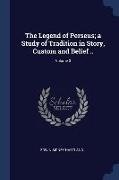 The Legend of Perseus, a Study of Tradition in Story, Custom and Belief .., Volume 3