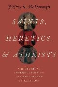 Saints Heretics and Atheists: A Historical Introduction to the Philosophy of Religion