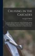 Cruising in the Cascades, a Narrative of Travel, Exploration, Amateur Photography, Hunting and Fishing, With Special Chapters on Hunting the Grizzly B