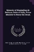 Memoirs of Maximilian de Bethune, Duke of Sully, Prime Minister to Henry the Great,: 2