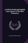 A Critical Greek and English Concordance of the New Testament