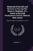 Memorial of the Life and Services of the Late Rev. Henry A. Rowland, D.D., Pastor of the Park Presbyterian Church, Newark, New Jersey: With the Sermon