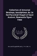 Collection of Armorial Bearings, Inscriptions, &c. in the Parochial Chapel of Saint Andrew, Newcastle Upon Tyne