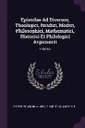 Epistolae Ad Diversos, Theologici, Iuridici, Medici, Philosophici, Mathematici, Historici Et Philologici Argumenti, Volume 2