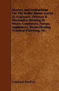 Maxims And Instructions For The Boiler Room. Useful To Engineers, Firemen & Mechanics, Relating To Steam Generators, Pumps, Appliances, Steam Heating, Practical Plumbing, Etc