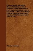 Mineral Springs And Health Resorts Of California, With A Complete Chemical Analysis Of Every Important Mineral Water In The World ... A Prize Essay, Annual Prize Of The Medical Society Of The State Of California, Awarded April 20, 1889