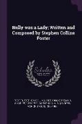 Nelly Was a Lady, Written and Composed by Stephen Collins Foster