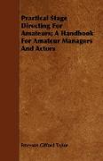 Practical Stage Directing for Amateurs, A Handbook for Amateur Managers and Actors