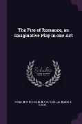 The Fire of Romance, an Imaginative Play in One Act