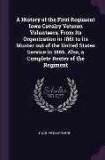 A History of the First Regiment Iowa Cavalry Veteran Volunteers, from Its Organization in 1861 to Its Muster Out of the United States Service in 1866