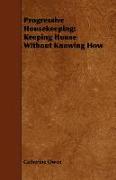 Progressive Housekeeping: Keeping House Without Knowing How