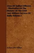Lives of Indian Officers: Illustrative of the History of the Civil and Military Service of India Volume I