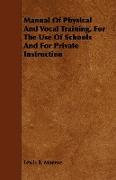 Manual of Physical and Vocal Training, for the Use of Schools and for Private Instruction