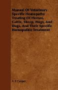 Manual of Veterinary Specific Homopathy Treating of Horses, Cattle, Sheep, Hogs, and Dogs, and Their Specific Homopathic Treatment