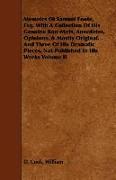 Memoirs of Samuel Foote, Esq. with a Collection of His Genuine Bon-Mots, Anecdotes, Opinions, & Mostly Original. and Three of His Dramatic Pieces, Not