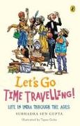 Let's Go Time Travelling: Life in India, Through the Ages