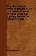 Petrol Air-Gas, A Practical Handbook on the Installation and Working of Air-Gas Lighting Systems for Country Houses