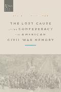 The Lost Cause of the Confederacy and American Civil War Memory