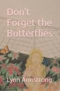 Don't Forget the Butterflies