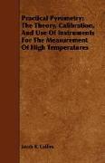 Practical Pyrometry, The Theory, Calibration, and Use of Instruments for the Measurement of High Temperatures