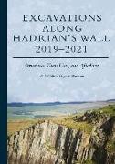 Excavations Along Hadrian's Wall 2019-2021: Structures, Their Uses, and Afterlives
