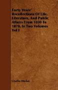 Forty Years' Recollections of Life, Literature, and Public Affairs from 1830 to 1870. in Two Volumes Vol I
