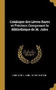 Catalogue des Livres Rares et Précieux Composant la Bibliothèque de M. Jules