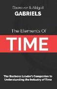 The Elements of Time: The Business Leader's Companion to Understanding the Industry of Time