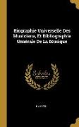 Biographie Universelle Des Musiciens, Et Bibliographie Générale De La Musique