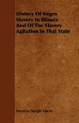 History of Negro Slavery in Illinois and of the Slavery Agitation in That State