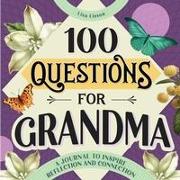 100 Questions for Grandma: A Journal to Inspire Reflection and Connection