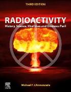 Radioactivity: History, Science, Vital Uses and Ominous Peril