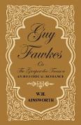 Guy Fawkes or the Gunpowder Treason - An Historical Romance