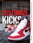 How to Customize Kicks: Step-By-Step Instructions and Inspiration from the Sneaker Experts