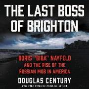 The Last Boss of Brighton: Boris Biba Nayfeld and the Rise of the Russian Mob in America