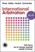 International Arbitration 10x10: 100 Facts an In-House Counsel Needs to Know