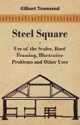Steel Square - Use of the Scales, Roof Framing, Illustrative Problems and Other Uses