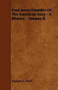 Paul Jones Founder of the American Navy - A History - Volume II