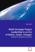 NASA Strategic Project Leadership in an Era ofBetter, Faster, Cheaper