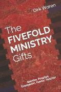 The FIVEFOLD MINISTRY Gifts: Apostle, Prophet, Evangelist, Pastor, Teacher
