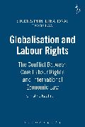 Globalisation and Labour Rights: The Conflict Between Core Labour Rights and International Economic Law