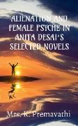 ALIENATION AND FEMALE PSYCHE IN ANITA DESAI'S SELECTE NOVELS