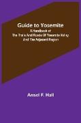 Guide to Yosemite, A handbook of the trails and roads of Yosemite valley and the adjacent region