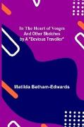 In the Heart of Vosges, And Other Sketches by a "Devious Traveller"