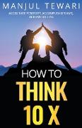 How to Think Ten X