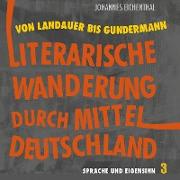 Literarische Wanderung durch Mitteldeutschland. Sprache und Eigensinn 3