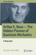Arthur E. Haas - The Hidden Pioneer of Quantum Mechanics